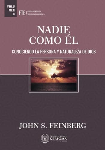 NADIE COMO ÉL: CONOCIENDO LA PERSONA Y NATURALEZA DE DIOS (Fundamentos de Teologia Evangelica) (Spanish Edition)
