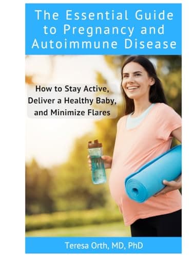 The Essential Guide to Pregnancy and Autoimmune Disease: How to Stay Active, Deliver a Healthy Baby, and Minimize Flares